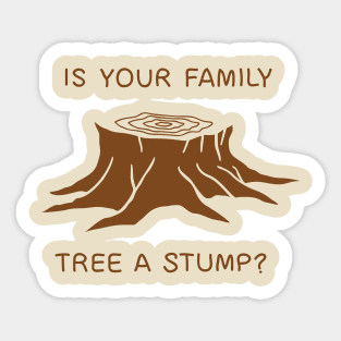 Is your family tree a stump? Sticker